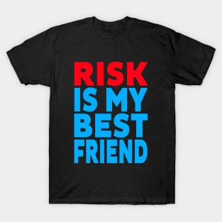 Risk is my best friend T-Shirt